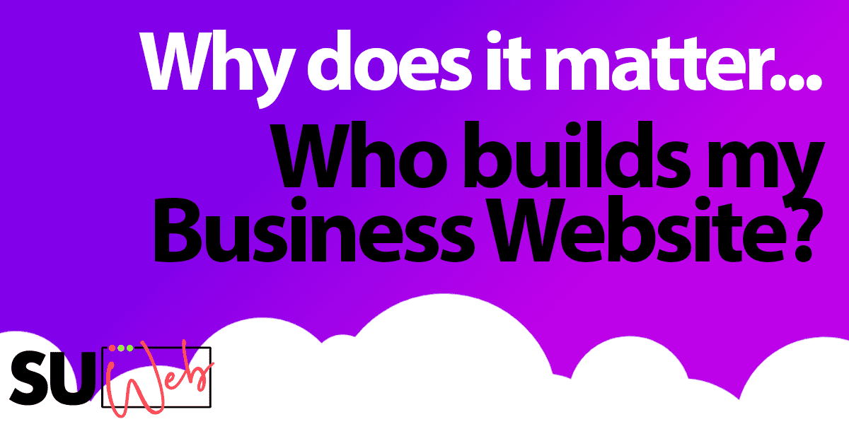 Why does it matter who builds my business website?